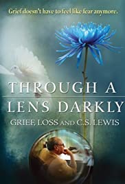 Through a Lens Darkly: Grief, Loss and C.S. Lewis (2011) cover