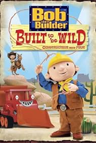 Bob the Builder: Built to Be Wild (2006) cobrir