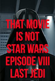 That movie Is Not Star Wars. Episode VII. Last Jedi (2017) cover