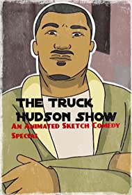 The Truck Hudson Show, An Animated Sketch Comedy Special (2019) cover